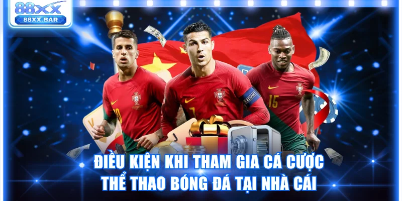 Điều kiện khi tham gia cá cược thể thao bóng đá tại nhà cái