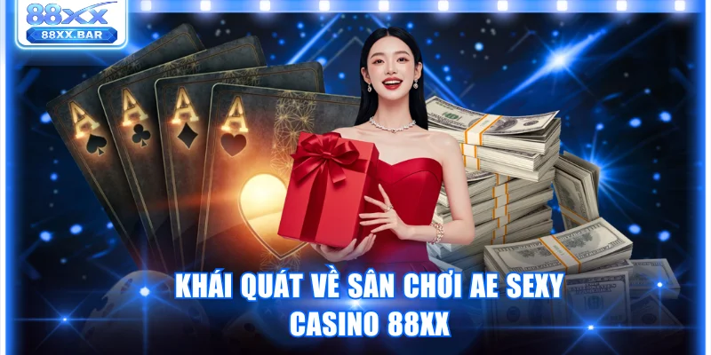 Khái quát về sân chơi AE Sexy Casino 88XX